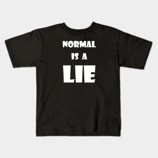 Normal is a LIE Kids T-Shirt
